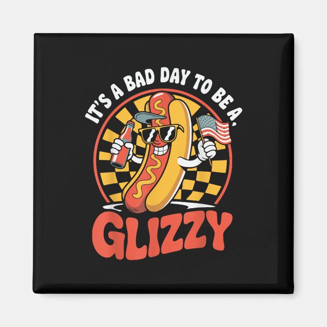 Its A Bad Day To Be A Glizzy Funny 4th Of July Hot Magnet (Front)
