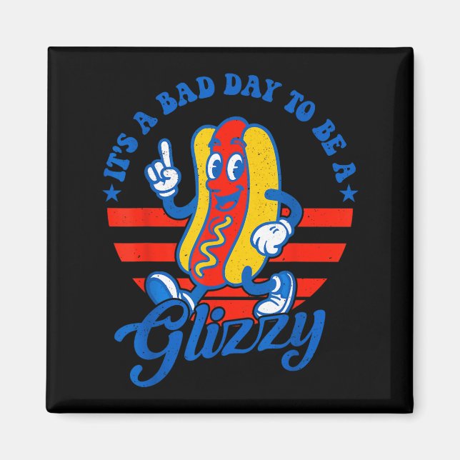 Its A Bad Day To Be A Glizzy Funny 4th Of July Hot Magnet (Front)