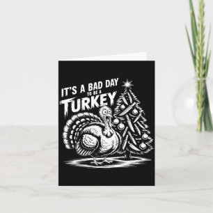 It's A Bad Day To Be A Turkey Funny Christmas Turk Card