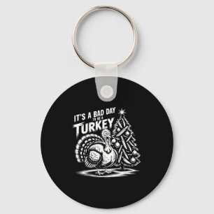 It's A Bad Day To Be A Turkey Funny Christmas Turk Key Ring