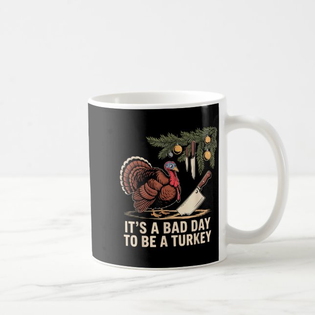 It's A Bad Day To Be A Turkey Funny Turkey Christm Coffee Mug (Right)
