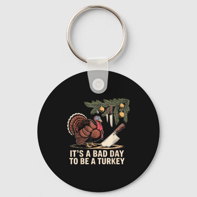 It's A Bad Day To Be A Turkey Funny Turkey Christm Key Ring (Front)