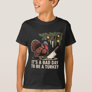 It's A Bad Day To Be A Turkey Funny Turkey Christm T-Shirt