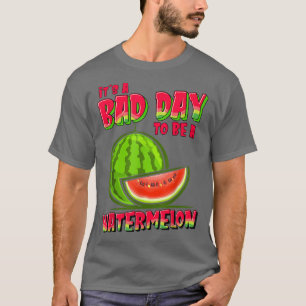 It's A Bad Day To Be A Watermelon Funny Humour Wat T-Shirt