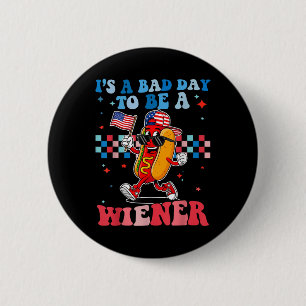 Its A Bad Day To Be A Wiener Funny Hot Dog 4th Of  6 Cm Round Badge