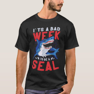 Its A Bad Week To Be A Seal Shark 3 T-Shirt