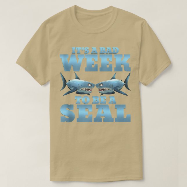 Its A Bad Week To Be A Seal Shark Funny463  T-Shirt (Design Front)