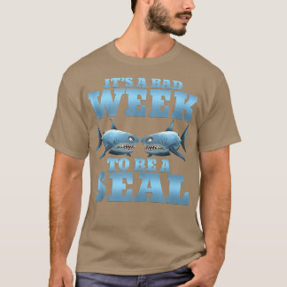 Its A Bad Week To Be A Seal Shark Funny463 T-Shirt