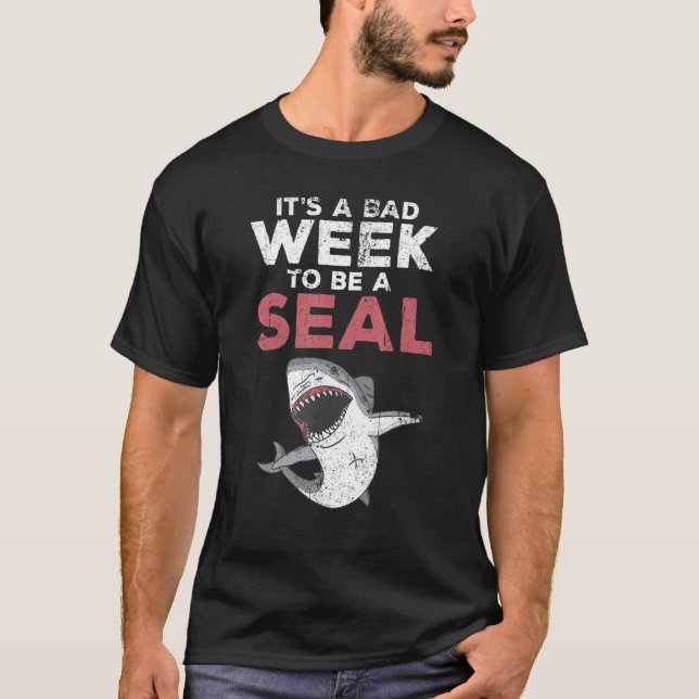 Its A Bad Week To Be A Seal Shark T-Shirt (Front)
