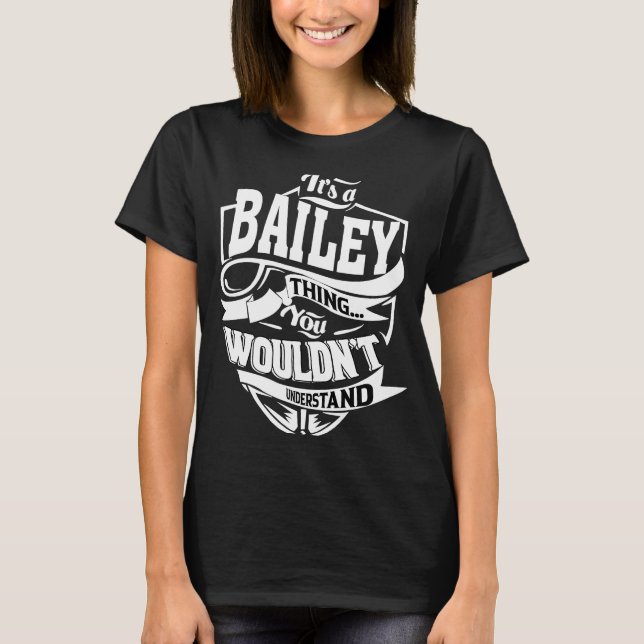 It's a BAILEY Thing T-Shirt (Front)