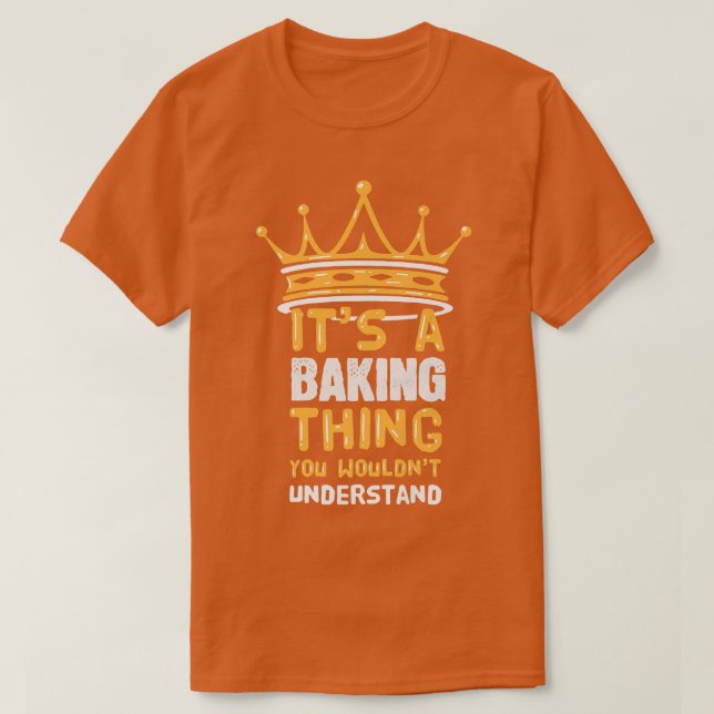 It's a Baking Thing You Wouldn't Understand I Funn T-Shirt (Design Front)