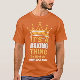 It's a Baking Thing You Wouldn't Understand I Funn T-Shirt