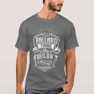 Its A BALLARD Thing You Wouldnt Understand Family T-Shirt