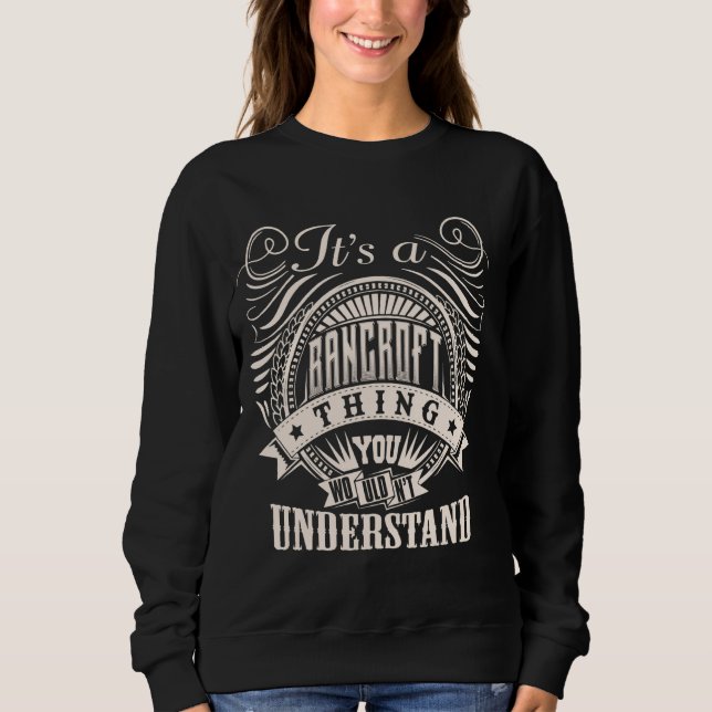 It's A BANCROFT Thing You Wouldnt Understand BANCR Sweatshirt (Front)