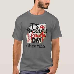 Its A Baseball Kinda Day T Baseball Mamaw Life T-Shirt