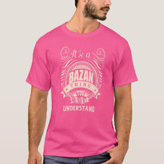 It's a BAZAN thing you wouldn't understand T-Shirt