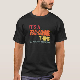 It's a Beachcombing Thing retro  beachcomb beachco T-Shirt