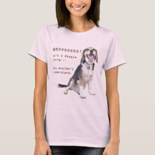 It's a Beagle thing, you wouldn't understand. T-Shirt