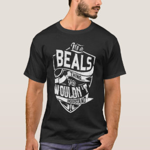 It's a BEALS thing, You wouldn't understand T-Shirt