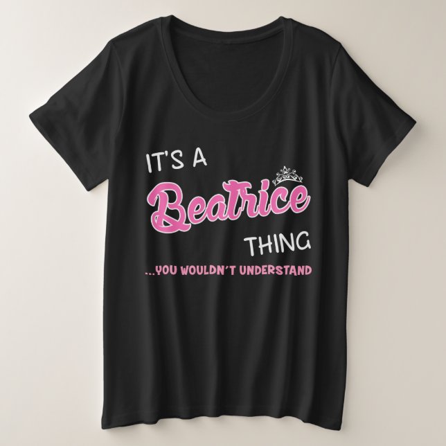It's a Beatrice thing you wouldn't understand Plus Size T-Shirt (Design Front)