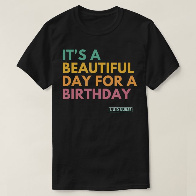 It's A Beautiful Day For A Birthday, Labor and Del T-Shirt (Design Front)