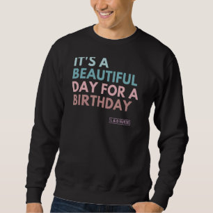 It's A Beautiful Day For A Birthday Labour And Del Sweatshirt
