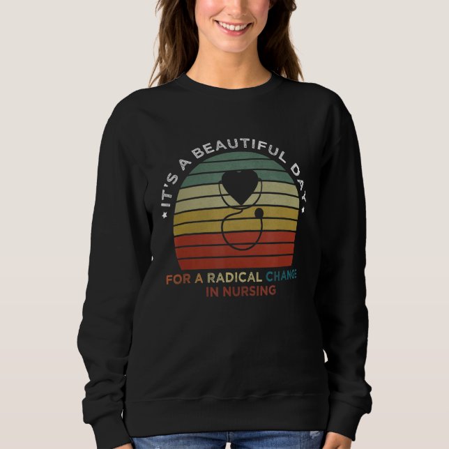 It's A Beautiful Day For A Radical Change  Nursing Sweatshirt (Front)