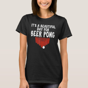 It's a Beautiful Day for Beer Pong Gag Drinking Ga T-Shirt