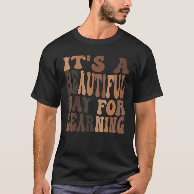 It's a Beautiful Day For Learning 1 T-Shirt (Front)