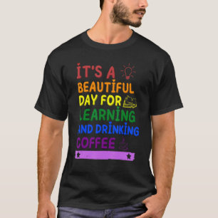 It's A Beautiful Day For Learning And Drinking Cof T-Shirt