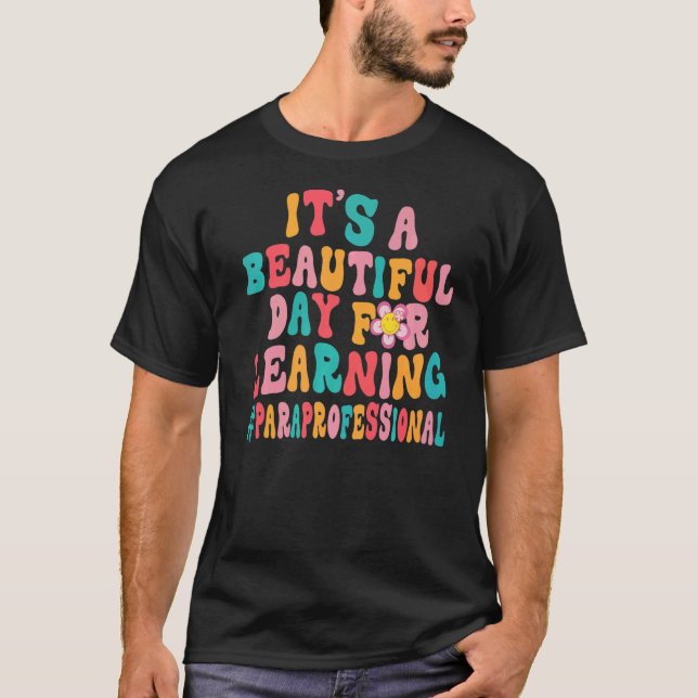 It's A Beautiful Day For Learning Paraprofessional T-Shirt (Front)
