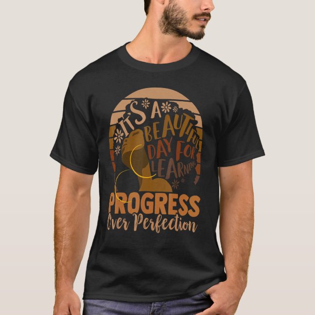Its A Beautiful Day For Learning Progress Over Pro T-Shirt (Front)
