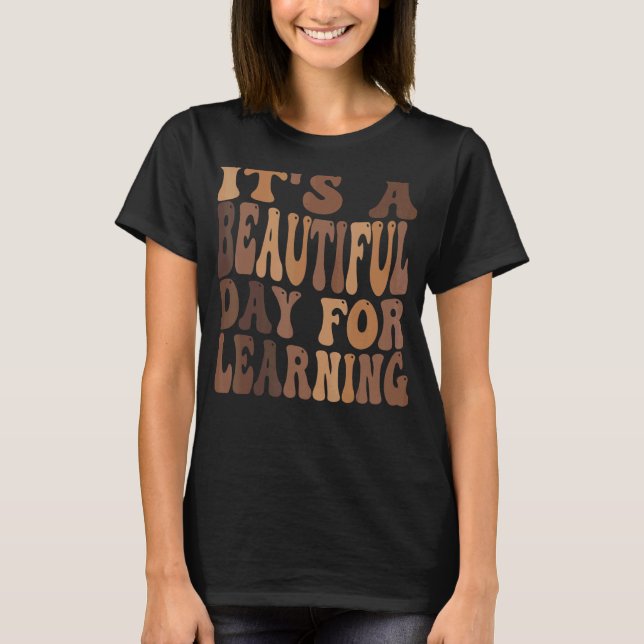 It's a Beautiful Day For Learning T-Shirt (Front)