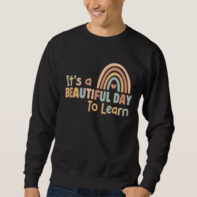 It's A Beautiful Day For Learning  Teacher 5 Sweatshirt (Front)