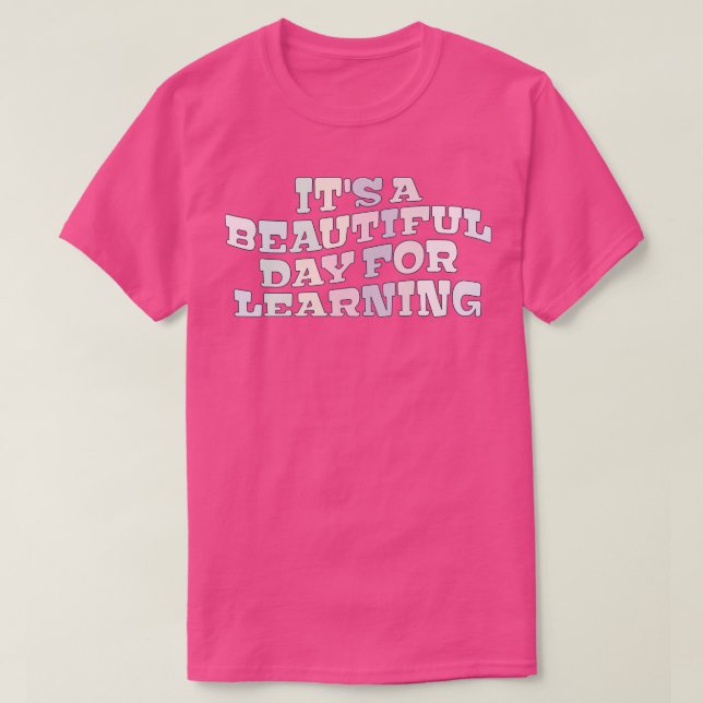 Its A Beautiful Day For Learning Teacher Student T-Shirt (Design Front)