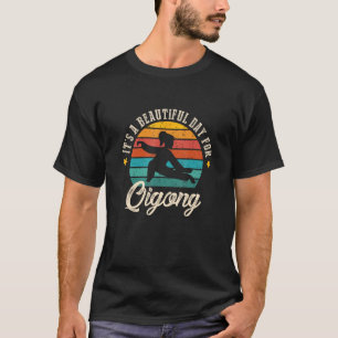 It's A Beautiful Day For Qigong Qi Gong Qigong Lov T-Shirt