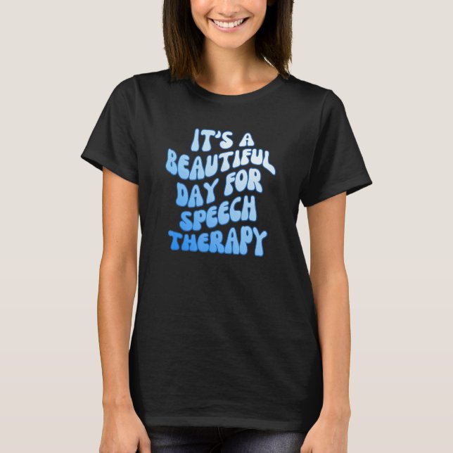 It's a Beautiful Day for Speech Therapy SLP Pathol T-Shirt (Front)