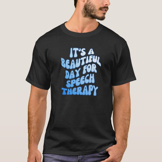 It's a Beautiful Day for Speech Therapy SLP Pathol T-Shirt (Front)