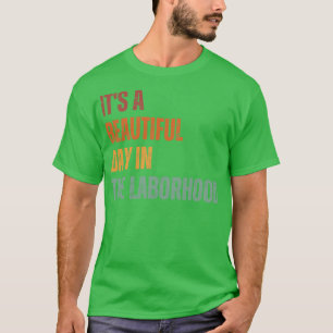 Its A Beautiful Day In the Laborhood 13 T-Shirt