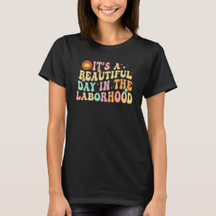 It's A Beautiful Day In the Laborhood Labor Delive T-Shirt