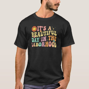 It's A Beautiful Day In the Laborhood Labor Delive T-Shirt