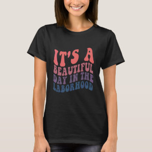 It's A Beautiful Day In The Laborhood Labour Deliv T-Shirt