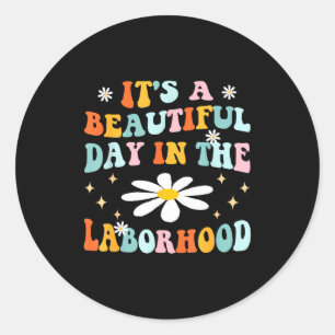 Its A Beautiful Day In The Laborhood Retro Labor D Classic Round Sticker