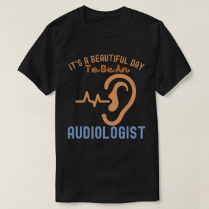 It's a Beautiful Day To Be An Audiologist T-Shirt