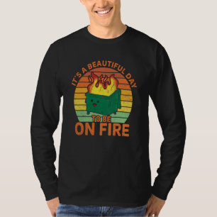 It's a beautiful day to be on fire dumpster fire T-Shirt