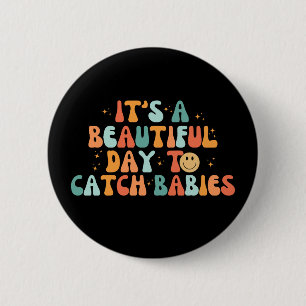 It's A Beautiful Day To Catch Babies 6 Cm Round Badge