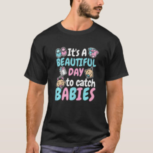 It'S A Beautiful Day To Catch Babies LD Delivery N T-Shirt