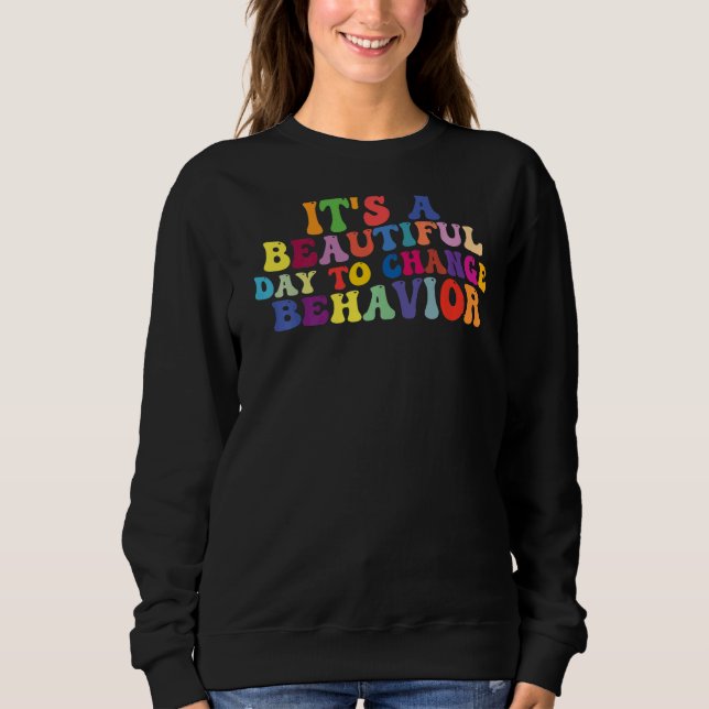 It's A Beautiful Day To Change Behaviour RBT Thera Sweatshirt (Front)