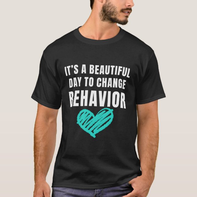 It'S A Beautiful Day To Change Behaviour T-Shirt (Front)