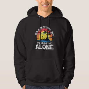 It's a beautiful day to leave me alone beach life hoodie